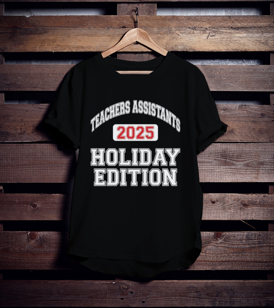 Teachers Assistants 2025 Holiday Edition T-Shirt