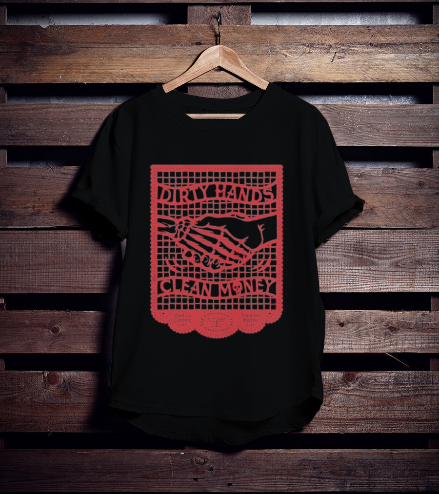 Troll Co Dirty Hands Clean Money Dia De Los Muertos Haggler 2017 T-Shirt