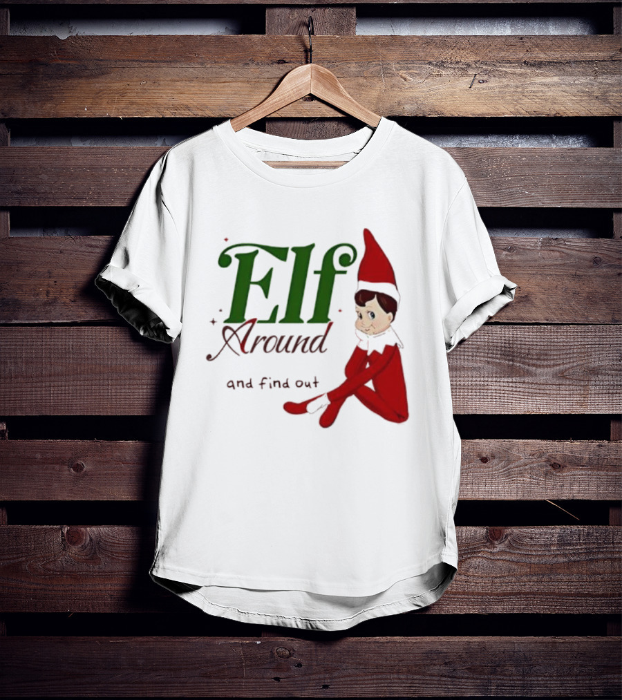 Elf Around And Find Out Christmas Holiday Mischief T-Shirt