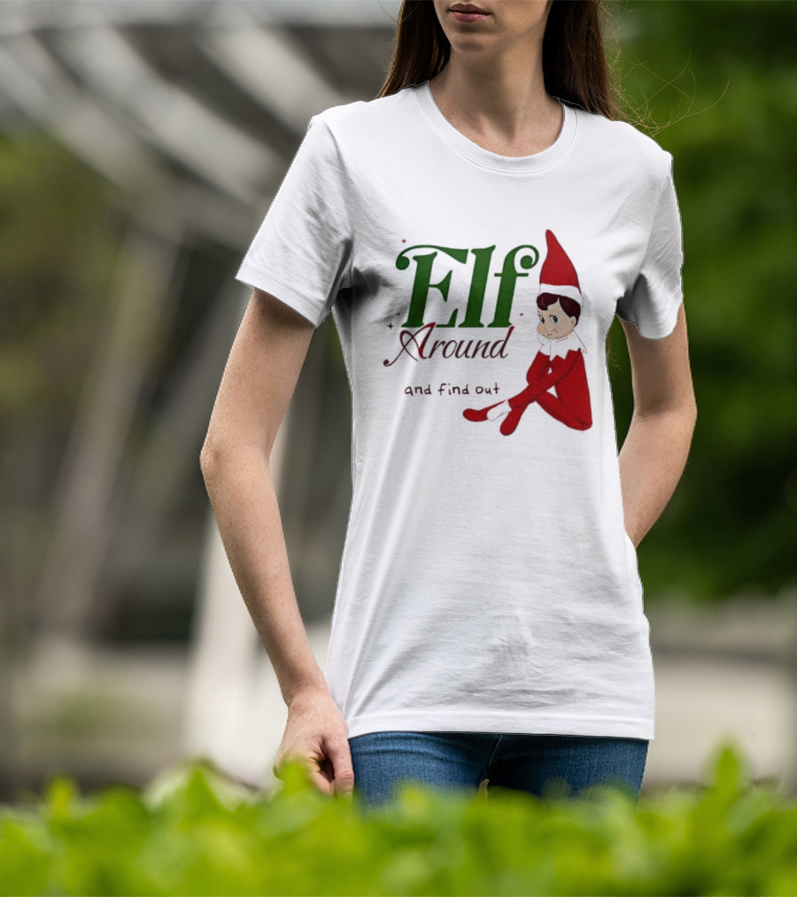 Elf Around And Find Out Christmas Holiday Mischief T-Shirt