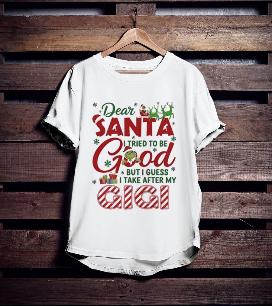 Dear Santa I Tried To Be Good Grinch Gigi Christmas T-Shirt