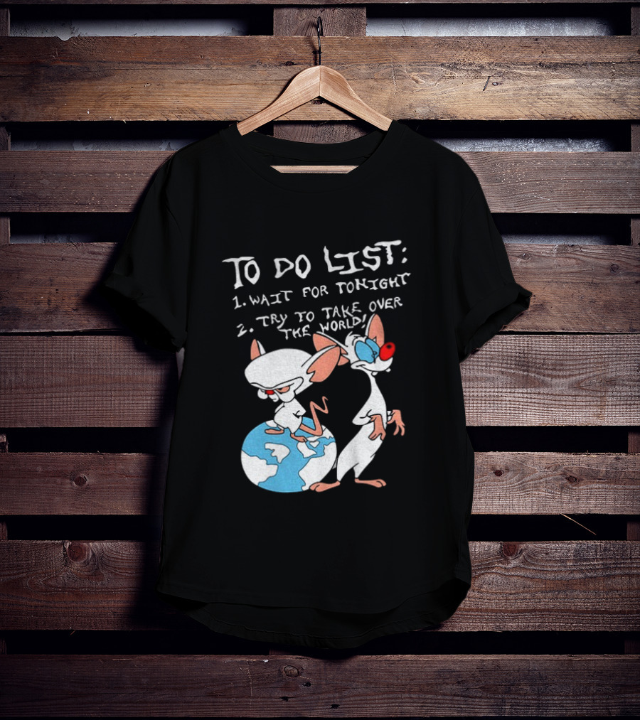 New Pinky And The Brain Cartoon To Do List Wait For Tonight Try To Take Over The World T-Shirt