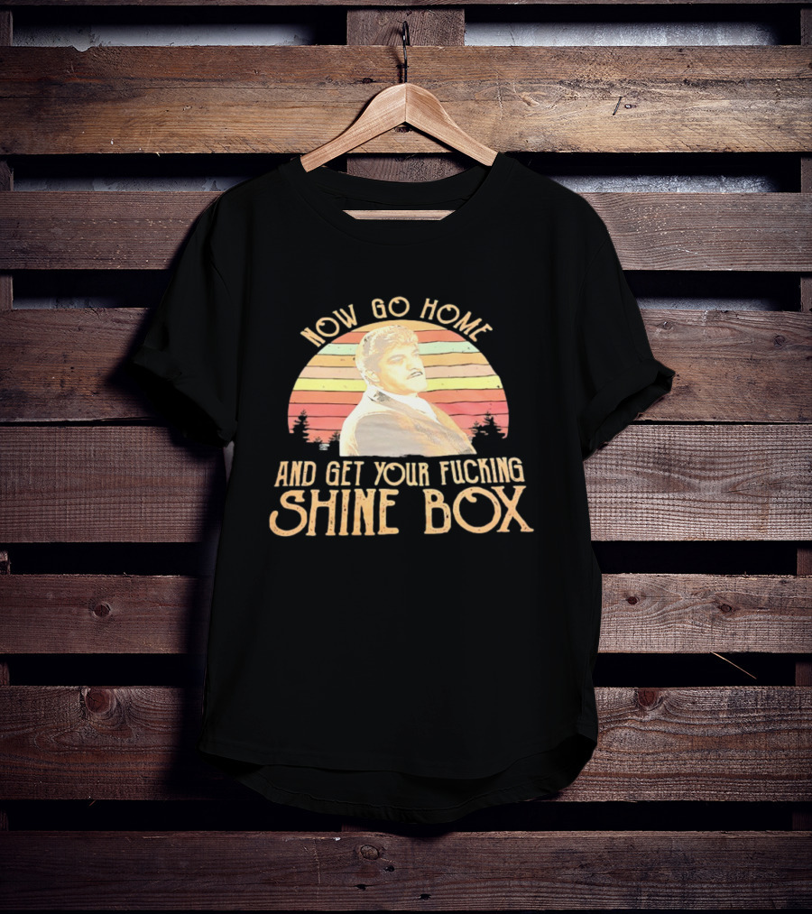 Now Go Home And Get Your Fcking Shine Box Vintage Rainbow T-Shirt