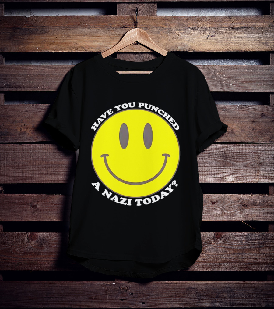 Have You Punched A Nazi Today Smiley Face T-Shirt