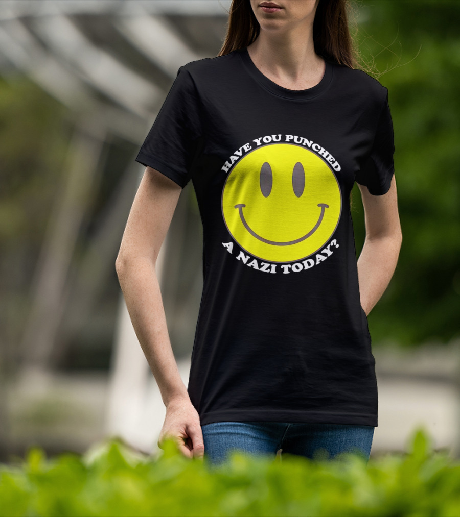 Have You Punched A Nazi Today Smiley Face T-Shirt