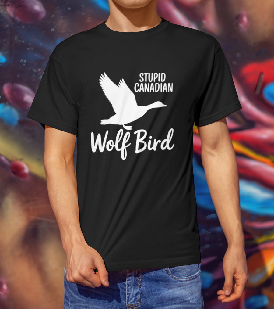 Stupid Canadian Wolf Bird Goose Flying T-Shirt