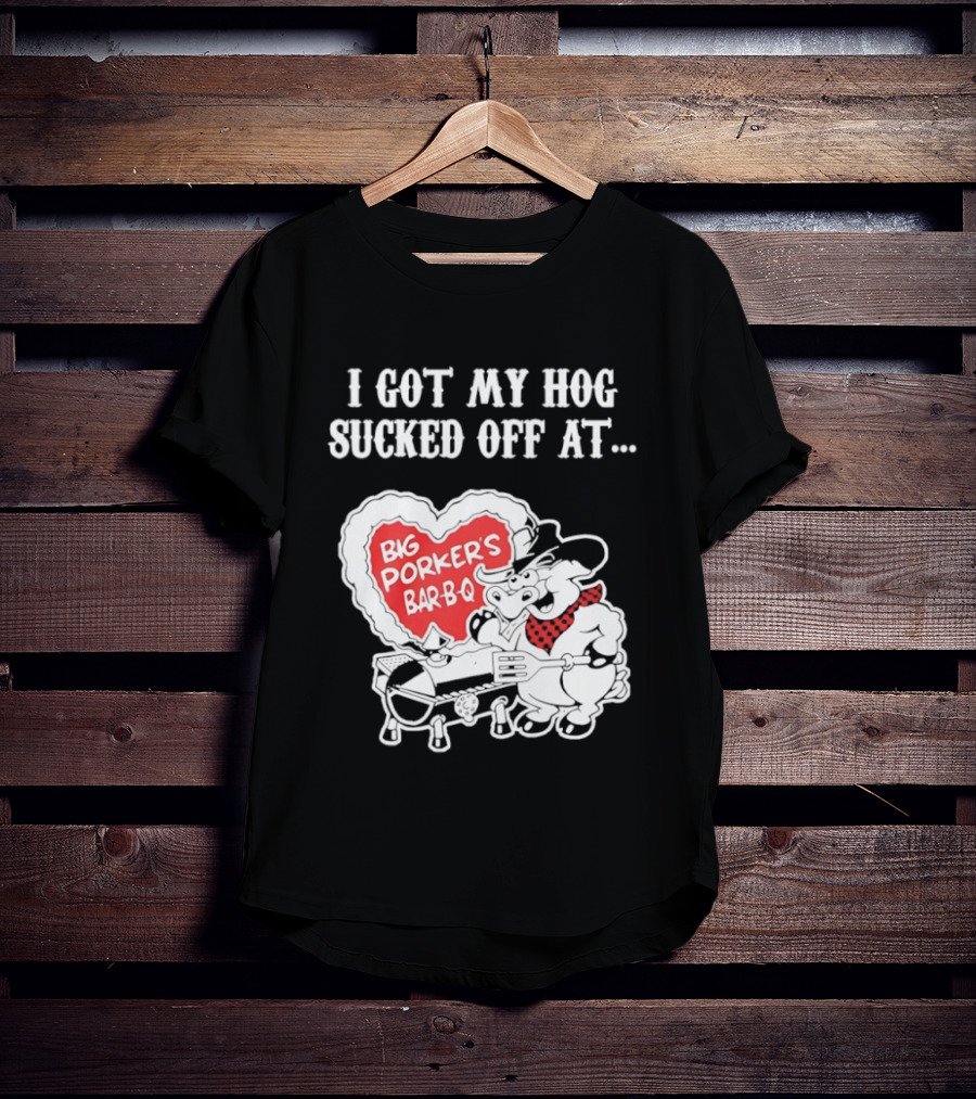 I Got My Hog Sucked Off At Big Porker's Bar B Q Classic Humor T-Shirt
