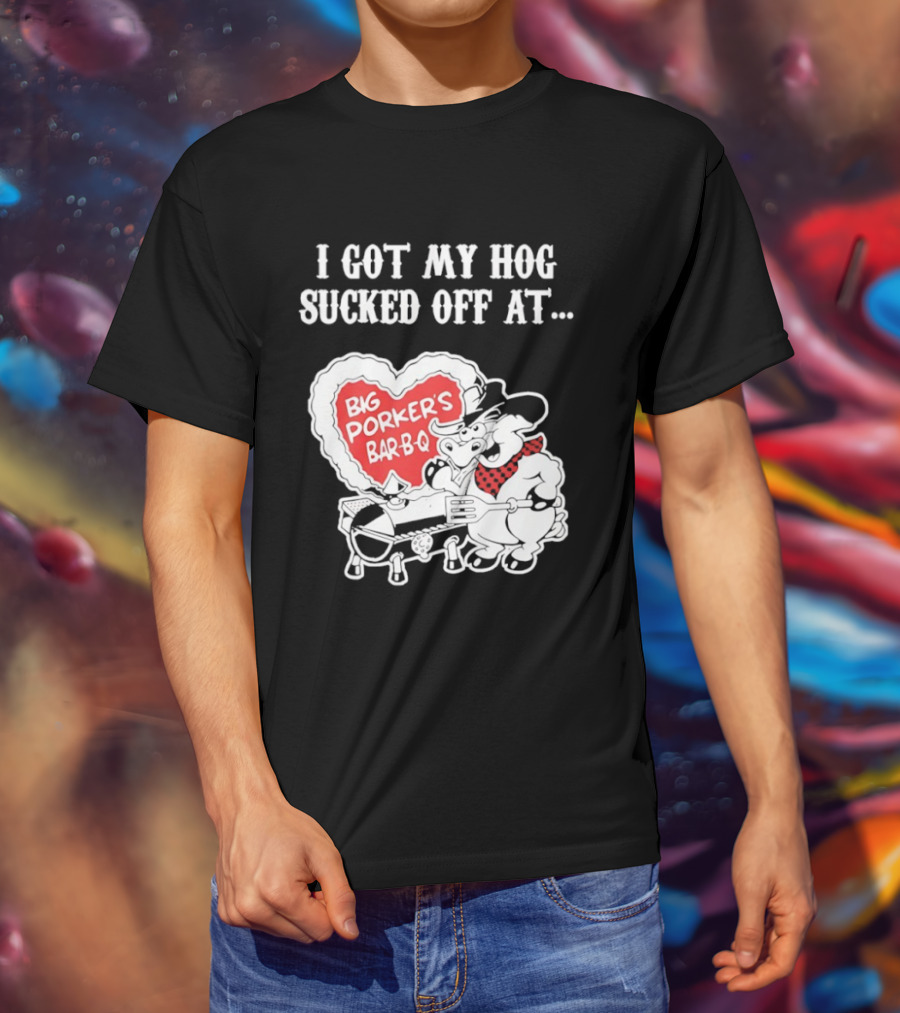 I Got My Hog Sucked Off At Big Porker's Bar B Q Classic Humor T-Shirt