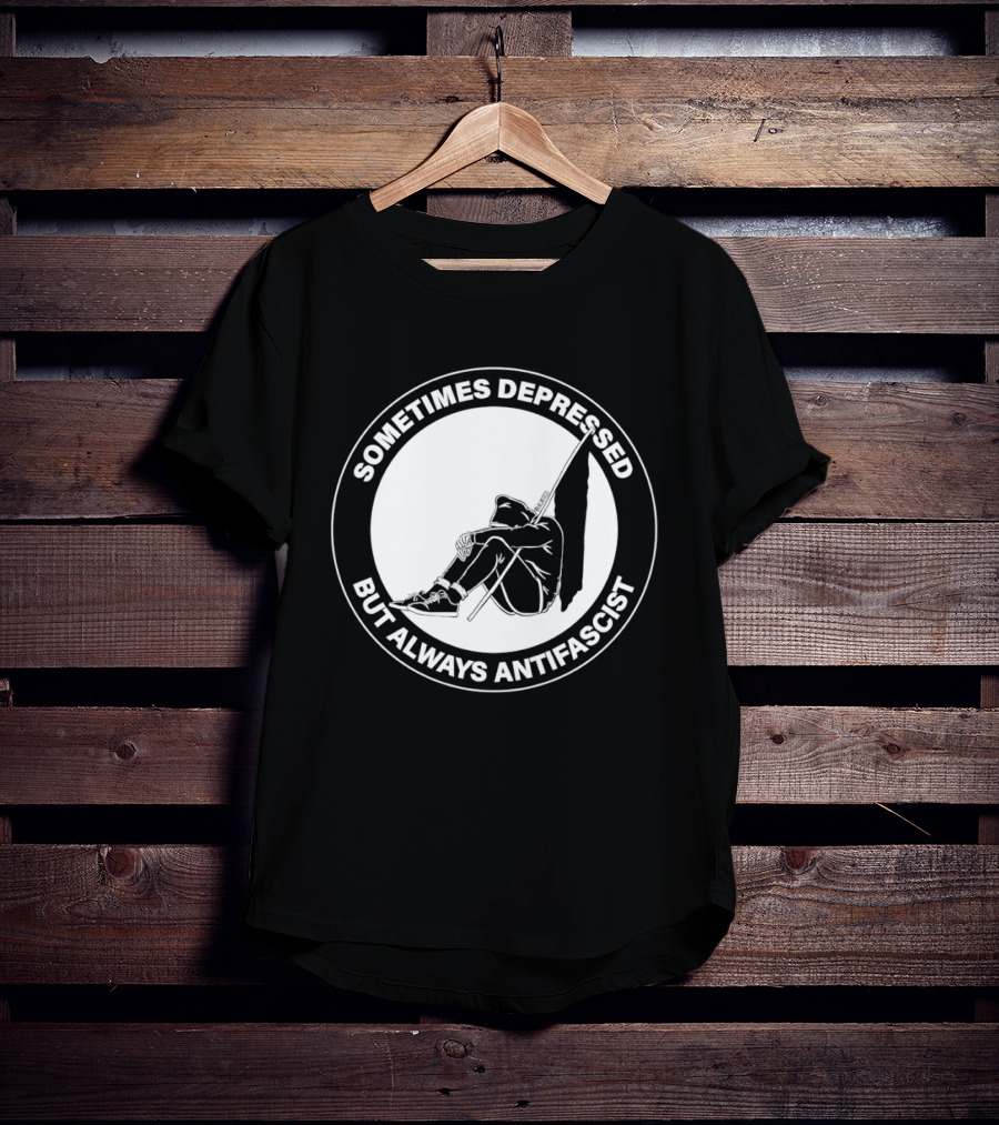 Sometimes Depressed But Always Antifascist T-Shirt