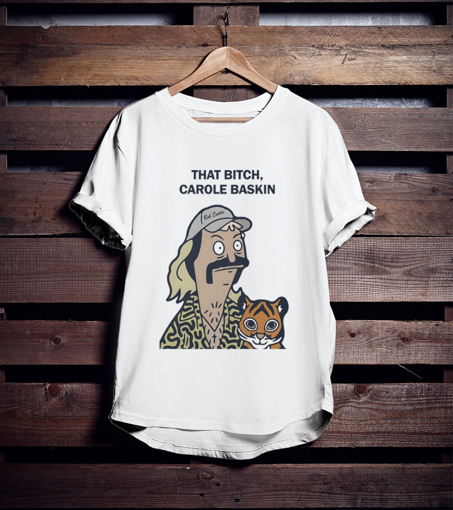 Bob’s Burgers Exotic And Tiger That Bitch Carole Baskin T-Shirt