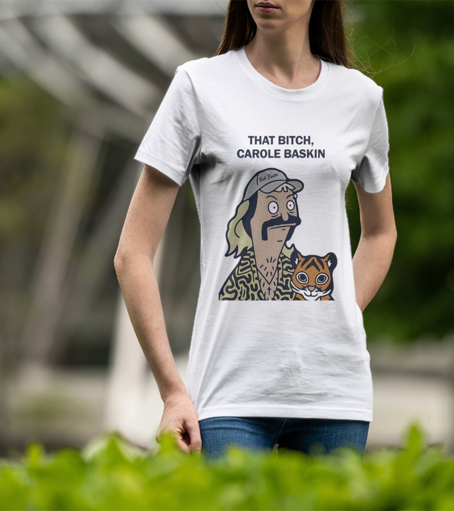 Bob’s Burgers Exotic And Tiger That Bitch Carole Baskin T-Shirt