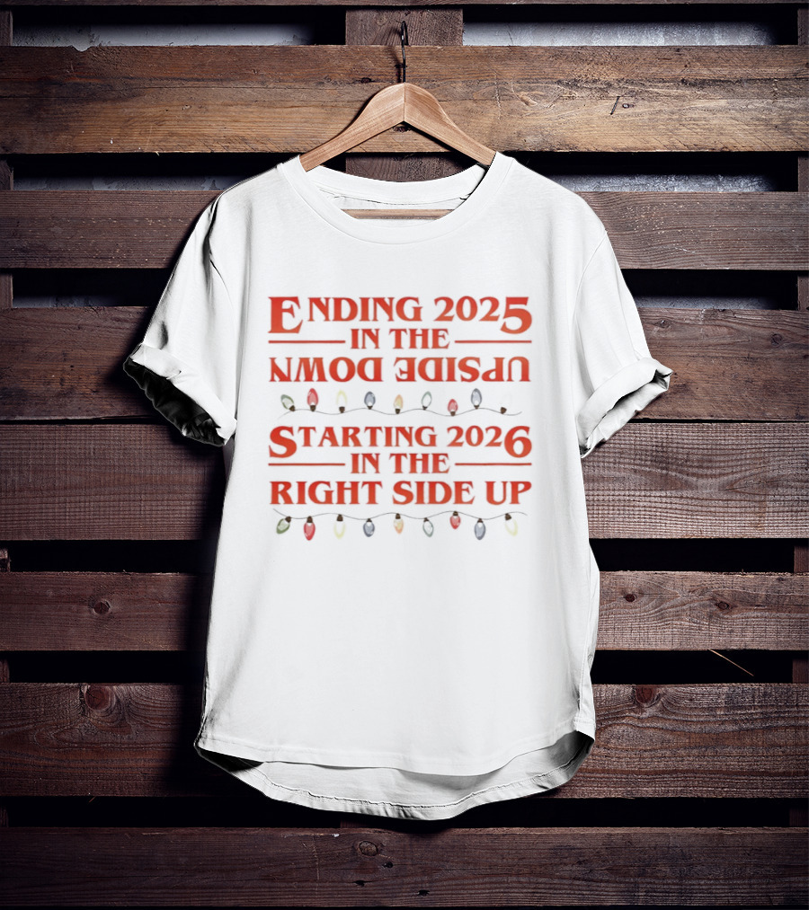 Ending 2025 In The Upside Down Starting 2026 In The Right Side Up With Christmas Lights T-Shirt