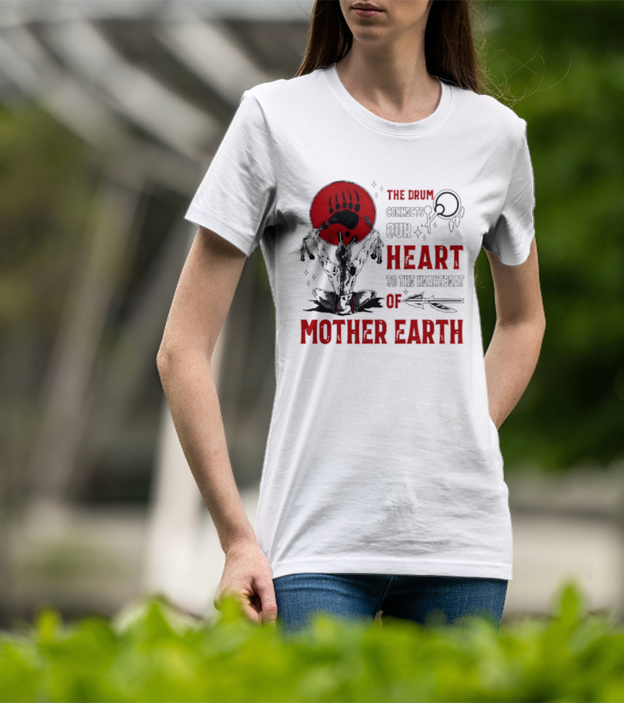 The Drum Connects Our Heartbeat To Mother Earth Native American Bear Paw T-Shirt