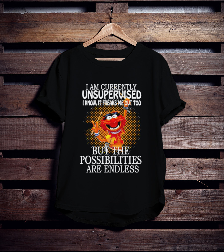 Animal I Am Currently Unsupervised But The Possibilities Are Endless T-Shirt