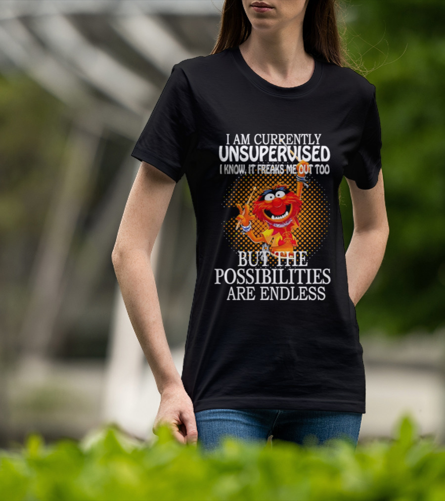 Animal I Am Currently Unsupervised But The Possibilities Are Endless T-Shirt