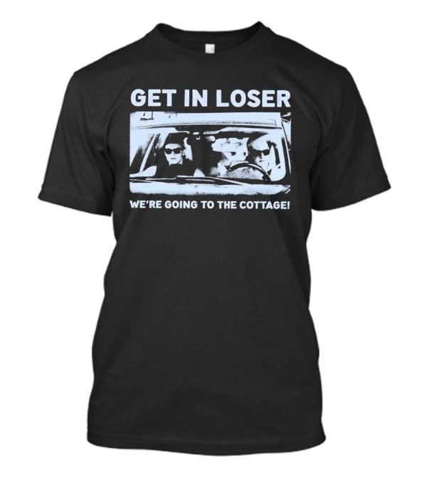 Get In Loser We're Going To The Cottage Mean Girls Car Scene Retro Fun T-Shirt