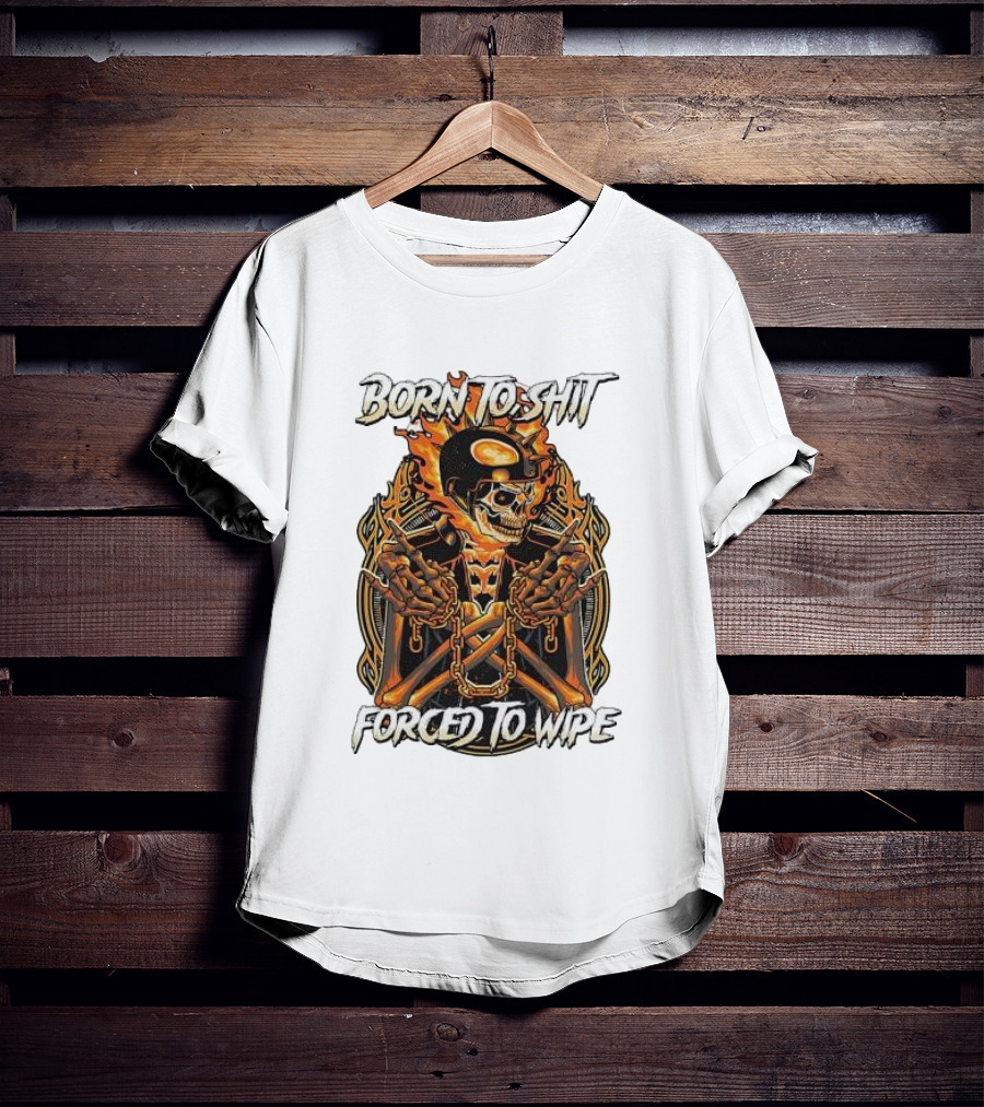 Born To Shit Forced To Wipe Flaming Skeleton Chains T-Shirt