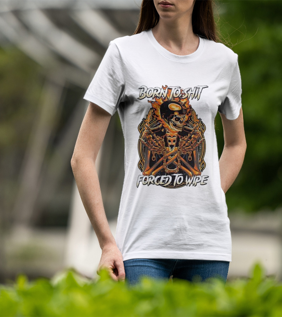 Born To Shit Forced To Wipe Flaming Skeleton Chains T-Shirt