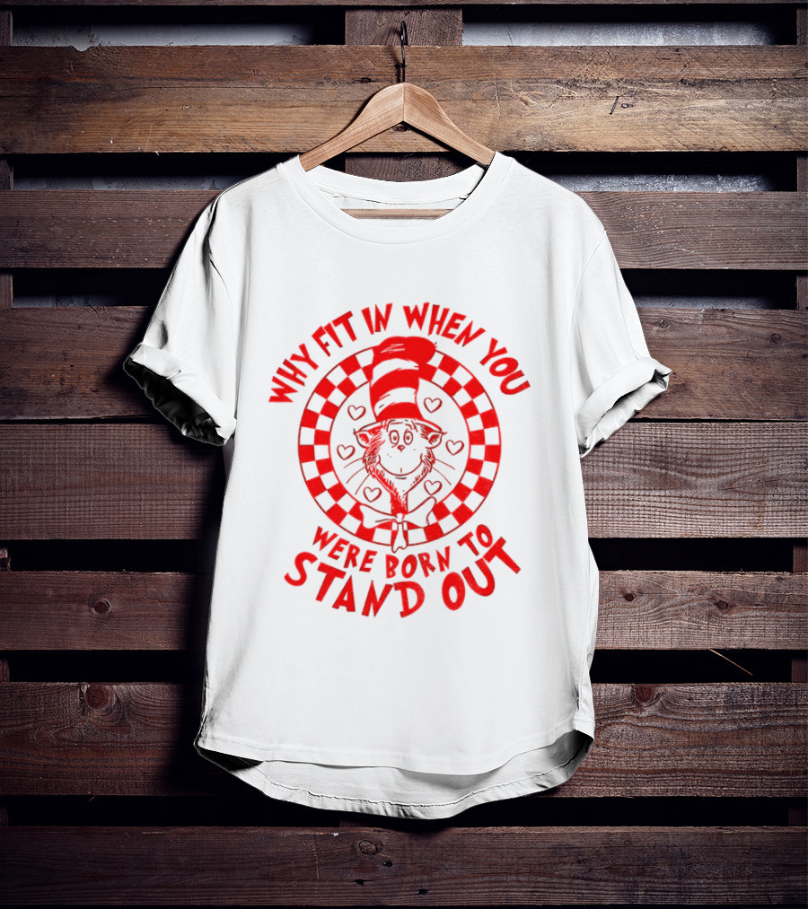 Why Fit In When You Were Born To Stand Out Dr Seuss Cat In The Hat T-Shirt