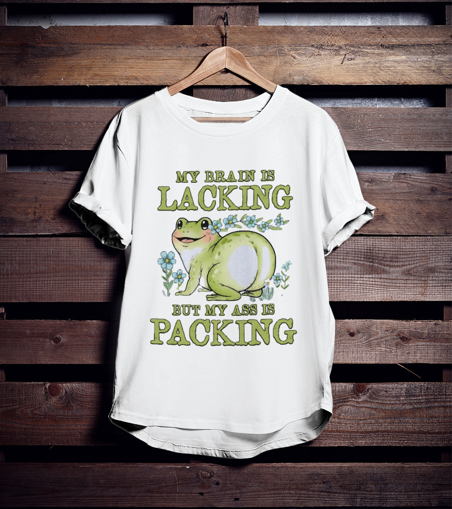 My Brain Is Lacking But My Ass Is Packing Frog Flowers T-Shirt