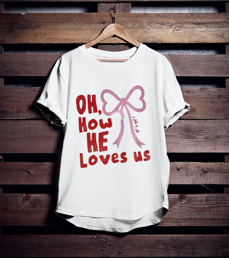 Oh How He Loves Us Christian Valentine Ribbon T-Shirt