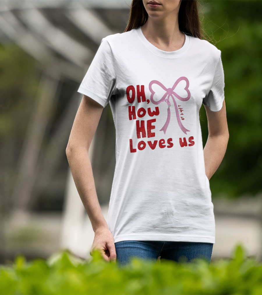 Oh How He Loves Us Christian Valentine Ribbon T-Shirt