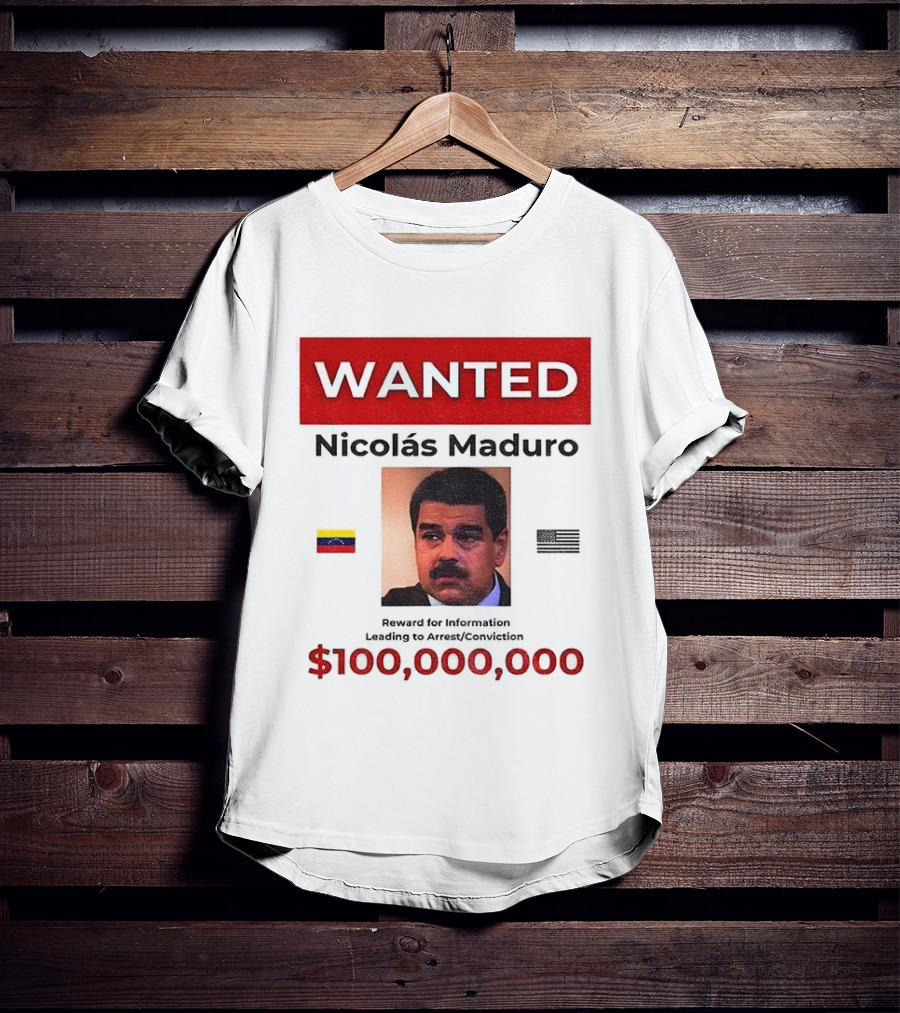 Wanted Nicolás Maduro $100,000,000 Reward With Venezuelan Flag T-Shirt