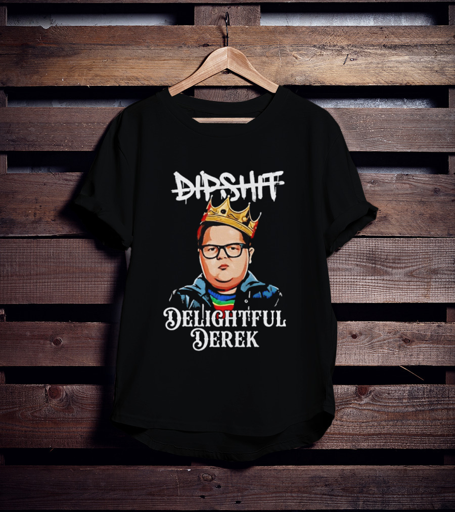 Dipshit Delightful Derek King Crown T-Shirt