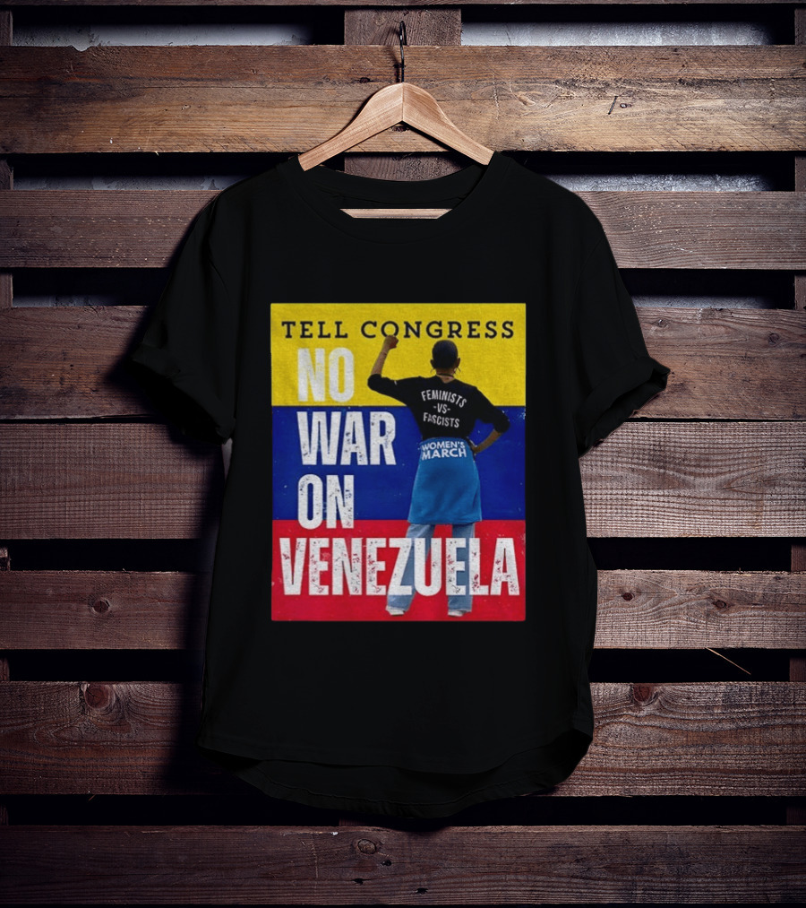 Tell Congress No War On Venezuela Flag Feminists Vs Fascists Women's March T-Shirt