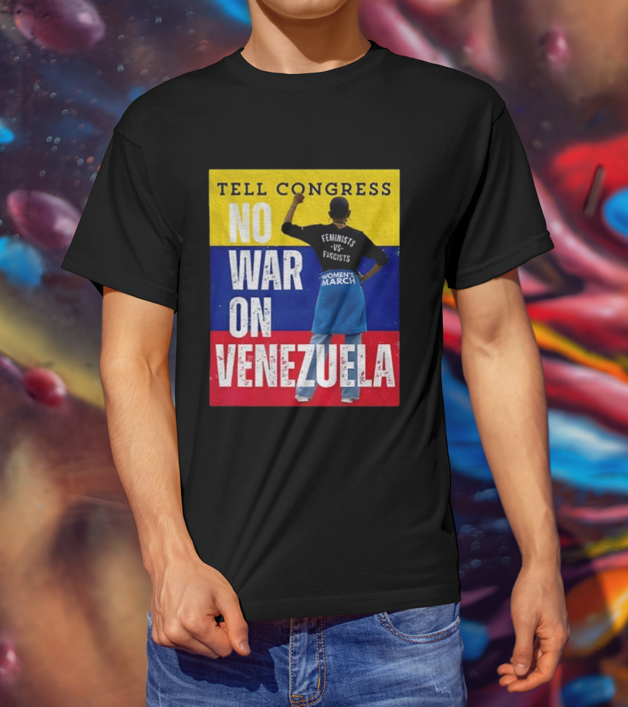 Tell Congress No War On Venezuela Flag Feminists Vs Fascists Women's March T-Shirt