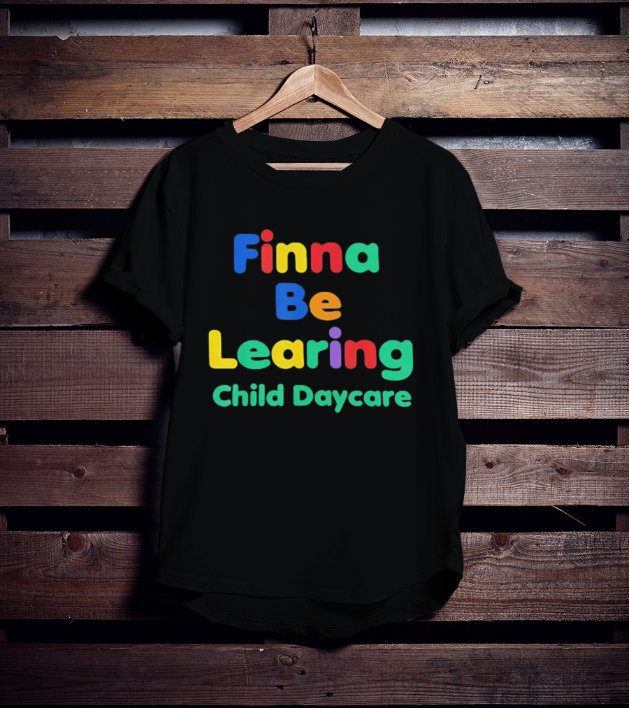 Finna Be Learing Child Daycare Quality Learning Center Meme T-Shirt