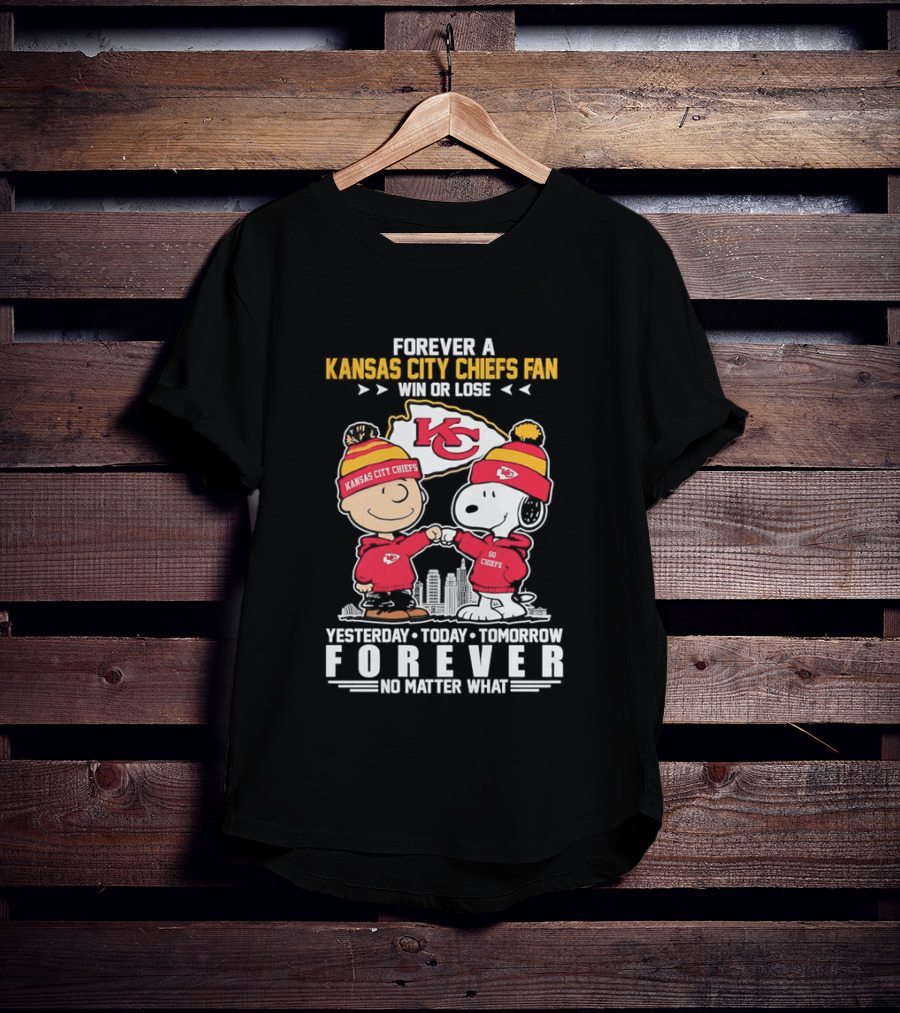 Forever A Kansas City Chiefs Fan Win Or Lose Yesterday Today Tomorrow Forever No Matter What T-Shirt