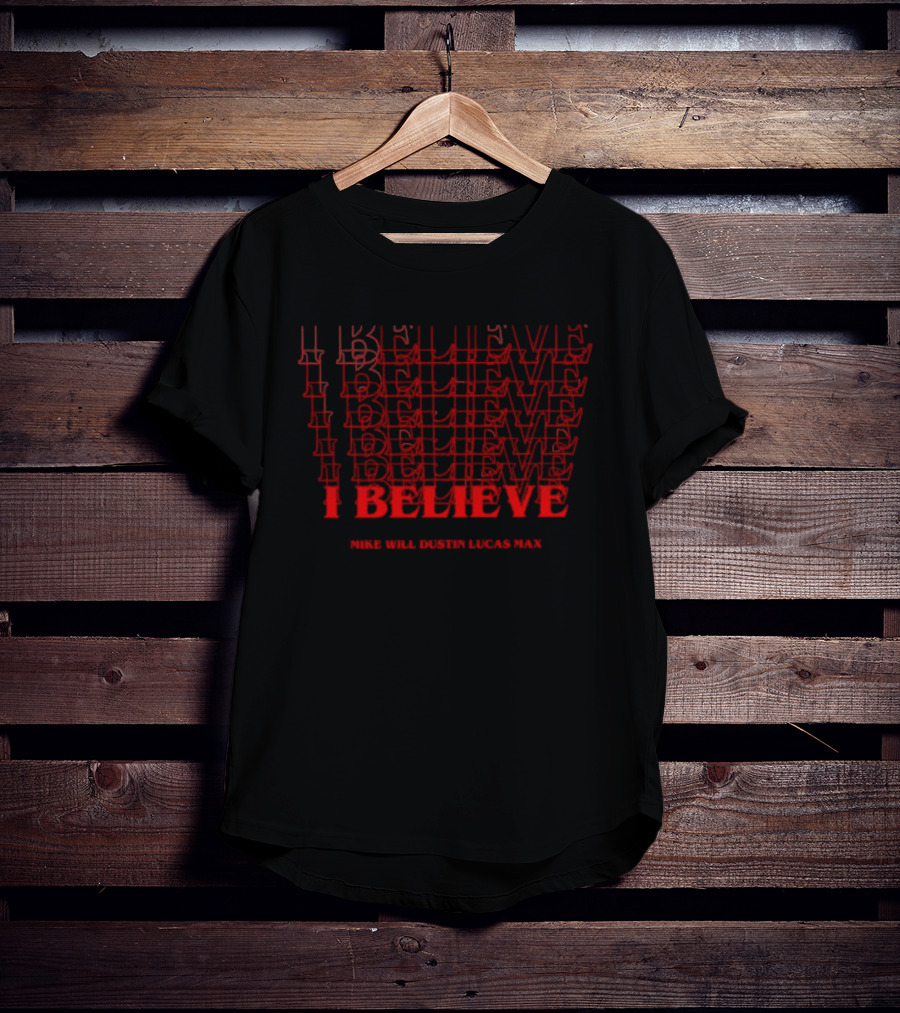 I Believe Mike Will Dustin Lucas Max Stranger Things Retro Fan T-Shirt