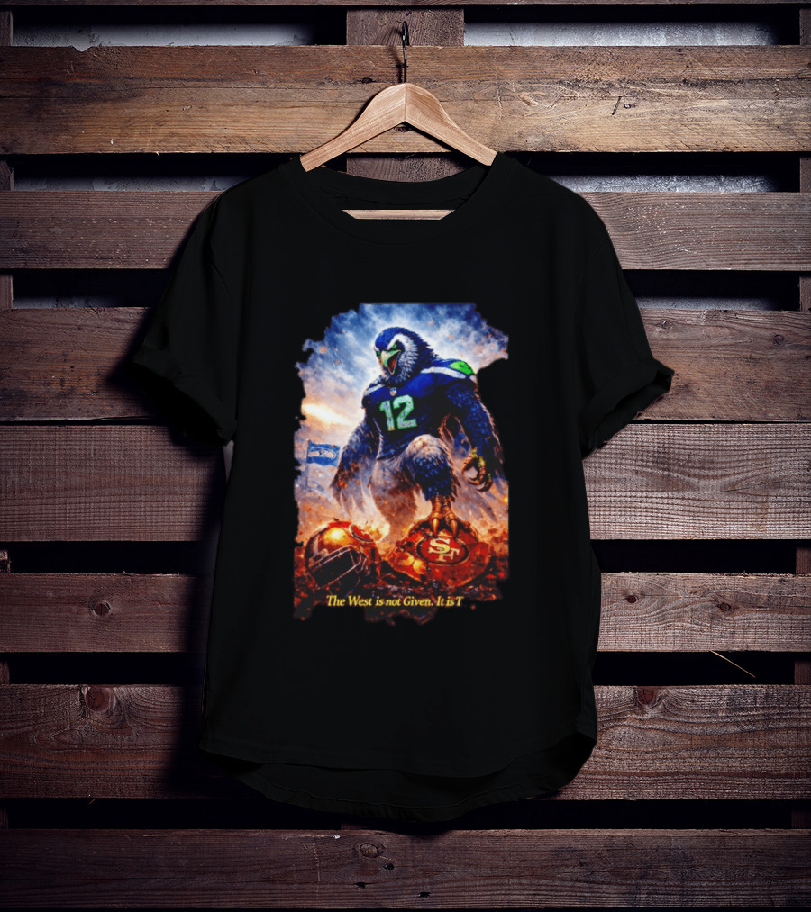 Seattle Seahawks 12th Man Mascot Defeats San Francisco 49ers The West Is Not Given It Is Taken T-Shirt