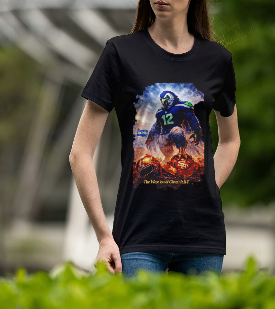 Seattle Seahawks 12th Man Mascot Defeats San Francisco 49ers The West Is Not Given It Is Taken T-Shirt