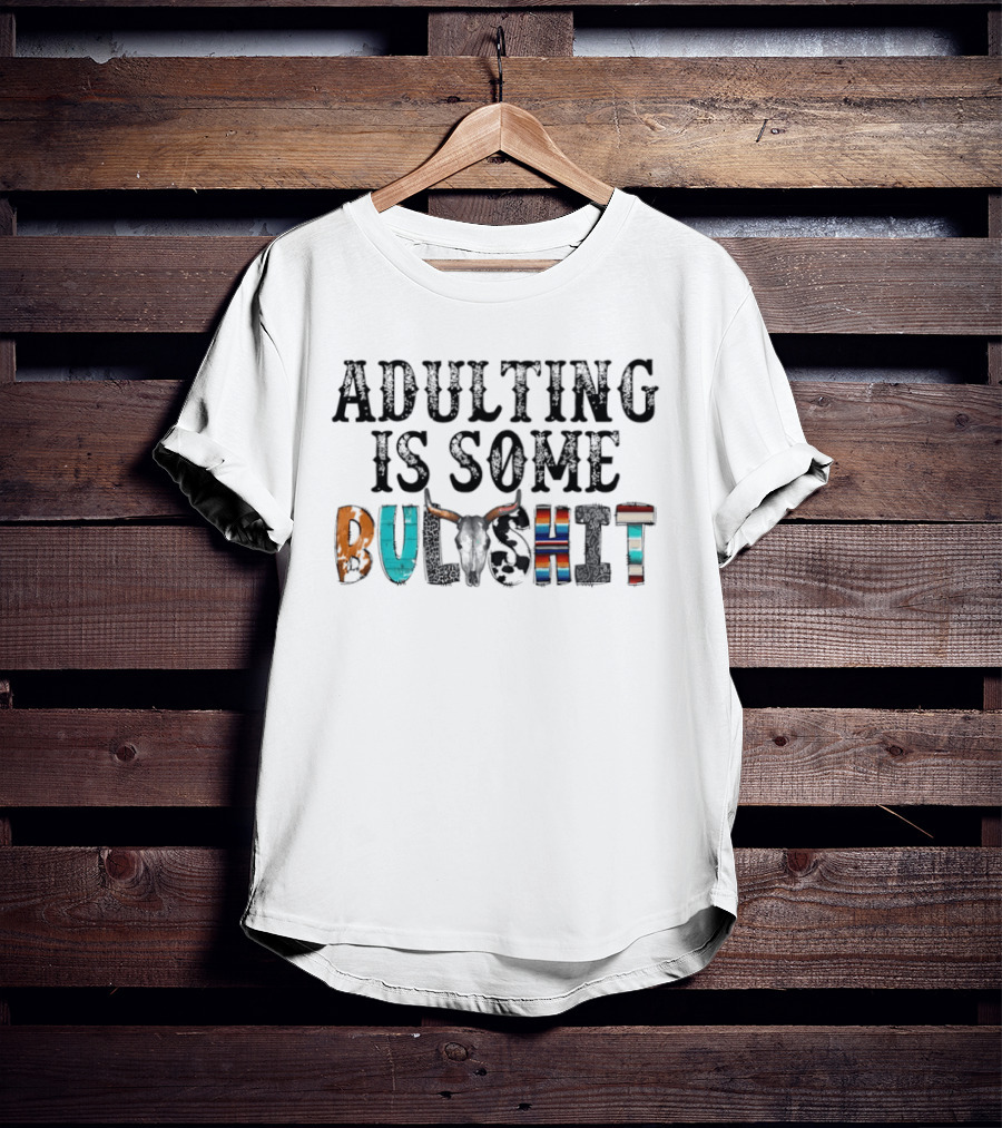 Adulting Is Some Bullshit Funny Colorful Western T-Shirt