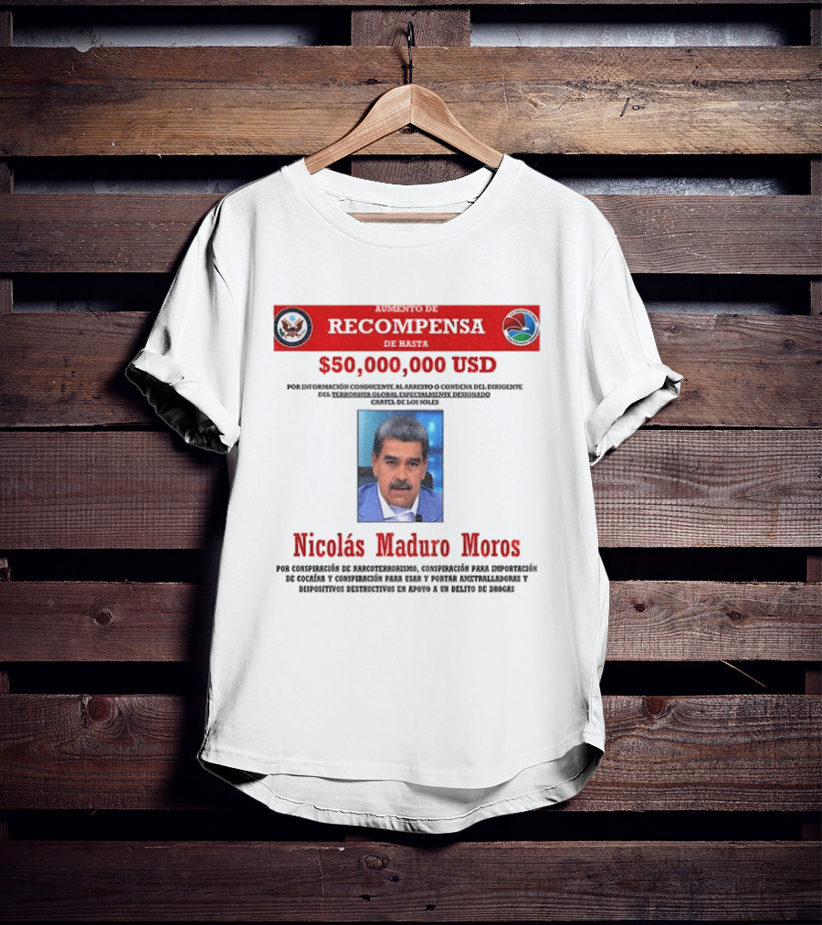 Nicolás Maduro Meros $50,000,000 USD Recompensa Por Conspiración De Narcoterrorismo T-Shirt