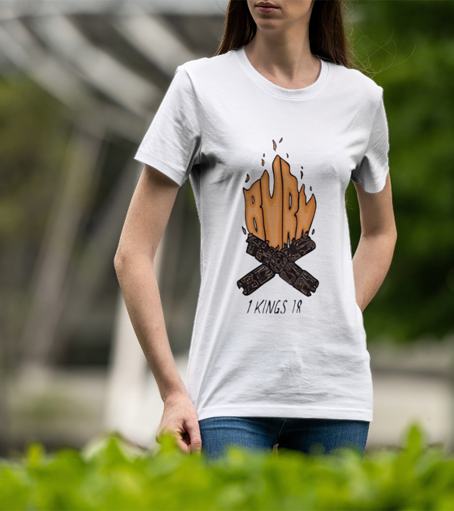 Burn Those Idols 1 Kings 18 Campfire Logs T-Shirt