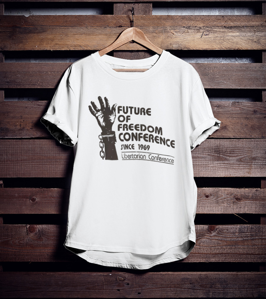 Future Of Freedom Conference Since 1969 Libertarian Conference Uplifted Hand And Broken Chains T-Shirt