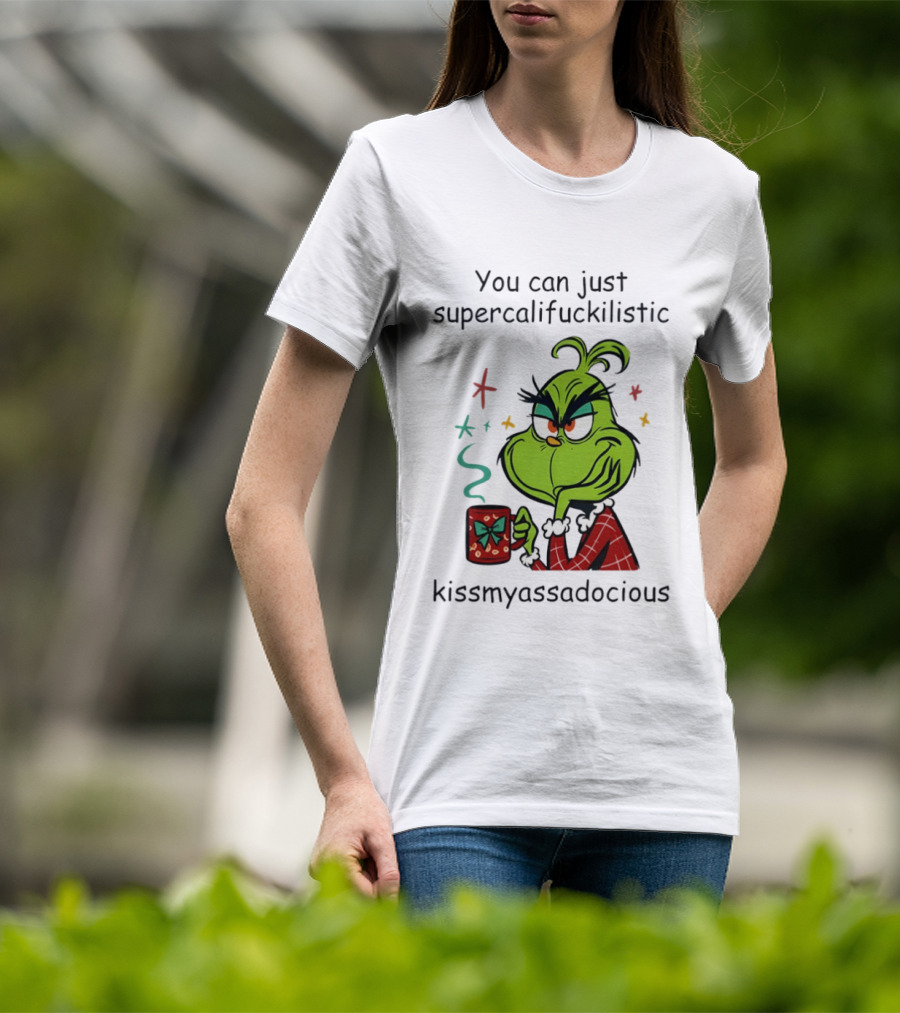 You Can Just Supercalifuckilistic Kissmyassadocious Grinch Holding T-Shirt