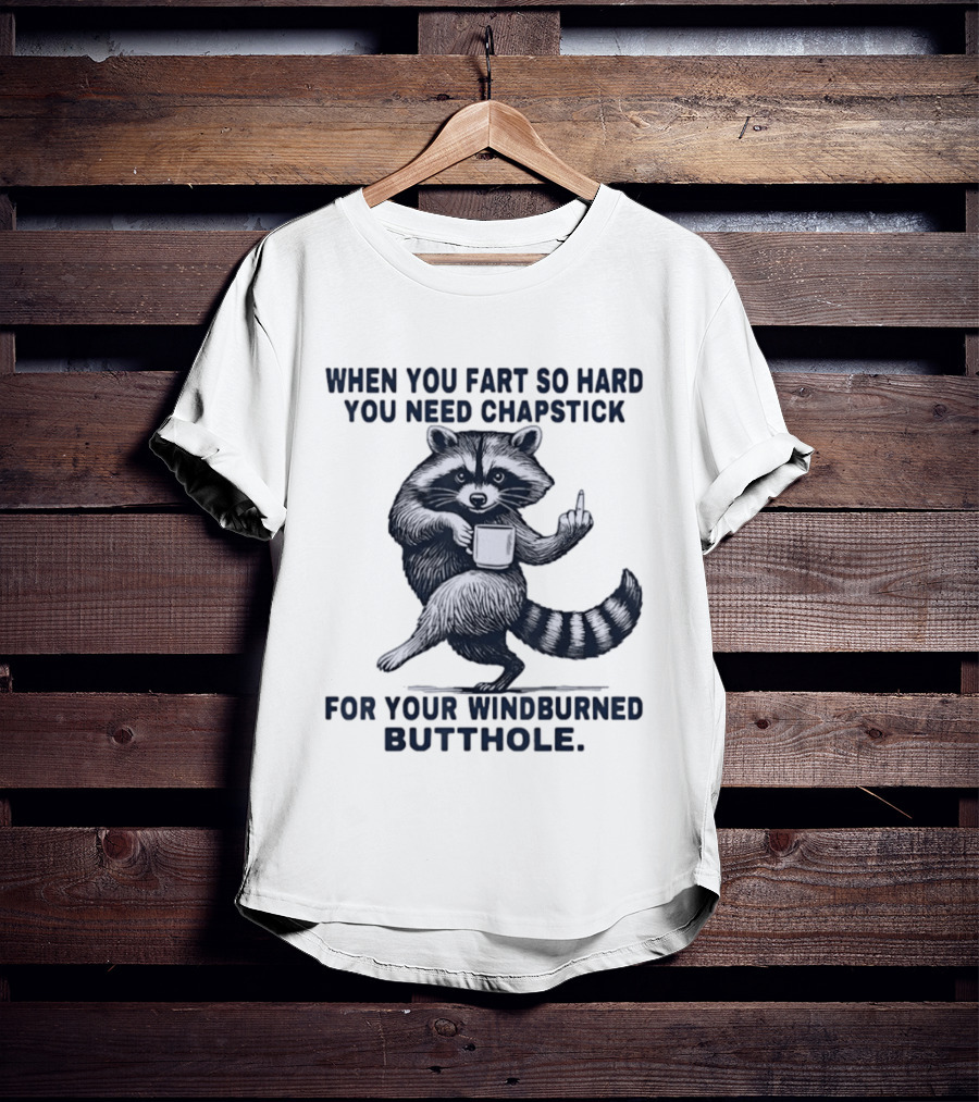 Raccoon Middle Finger When You Fart So Hard You Need Chapstick For Your Windburned Butthole T-Shirt