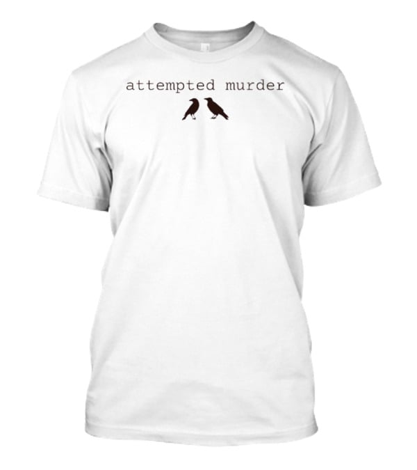 Attempted Murder Ravens Crows Humorous Pun T-Shirt
