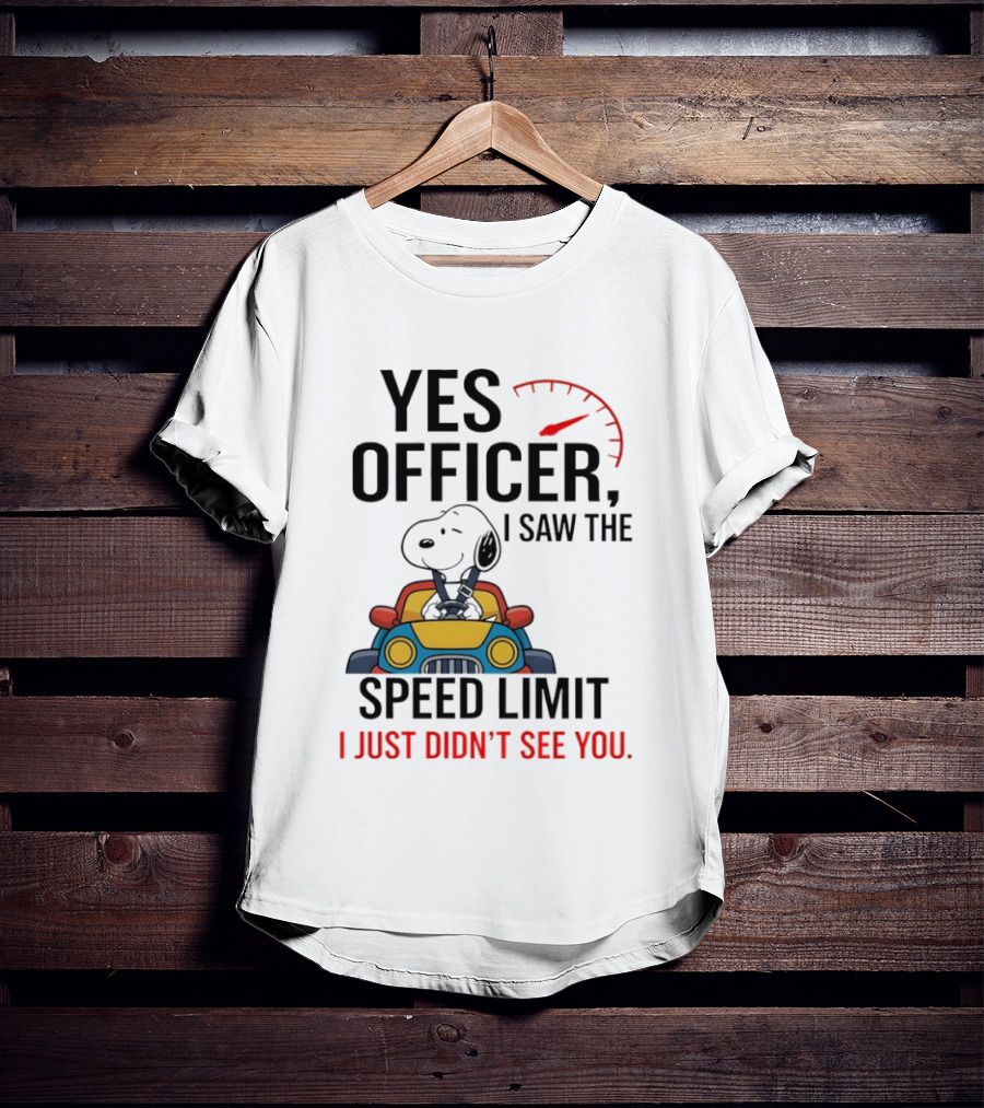 Snoopy Yes Officer I Saw The Speed Limit I Just Didn’t See You T-Shirt