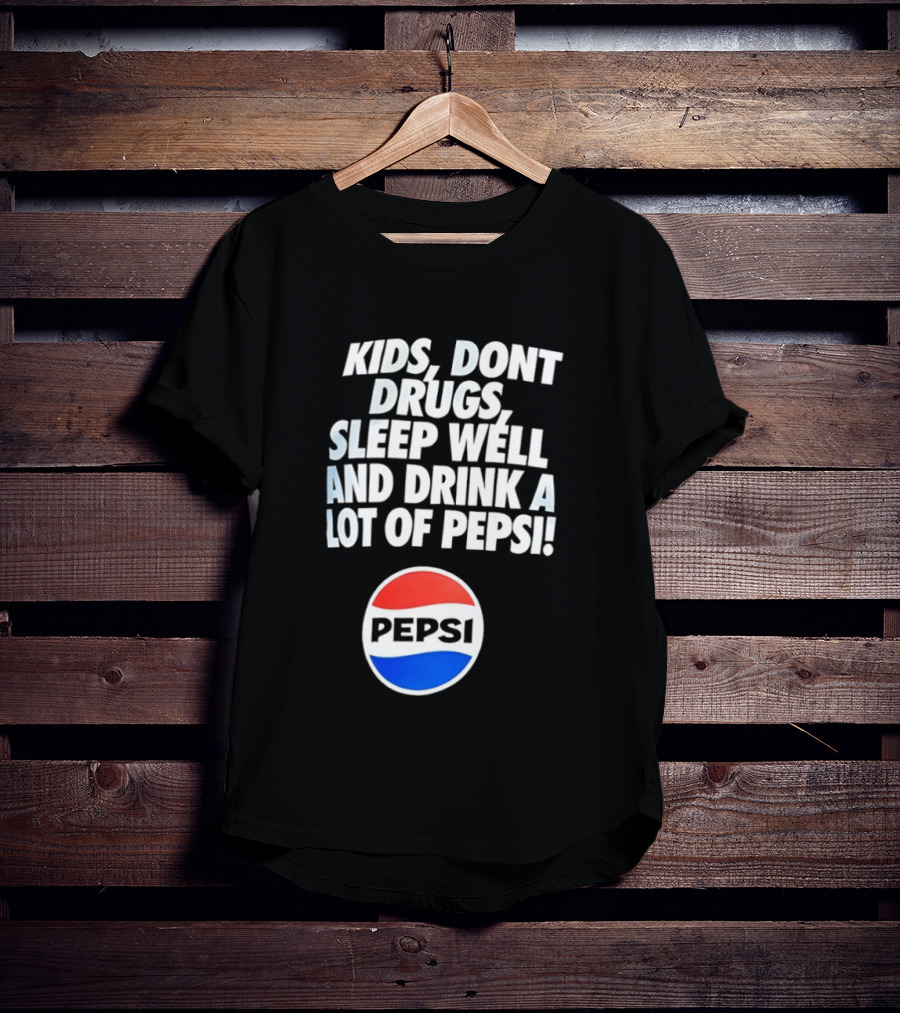 Kids Don’t Drugs Sleep Well And Drink A Lot Of Pepsi T-Shirt