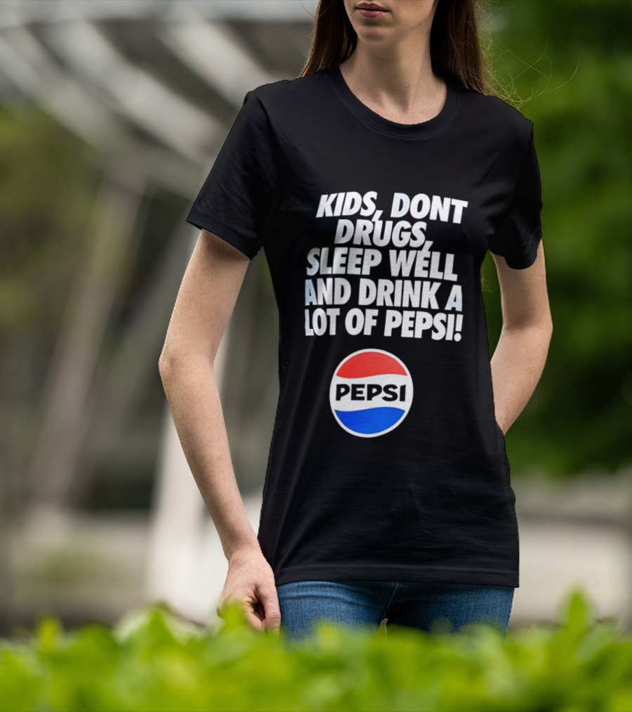 Kids Don’t Drugs Sleep Well And Drink A Lot Of Pepsi T-Shirt