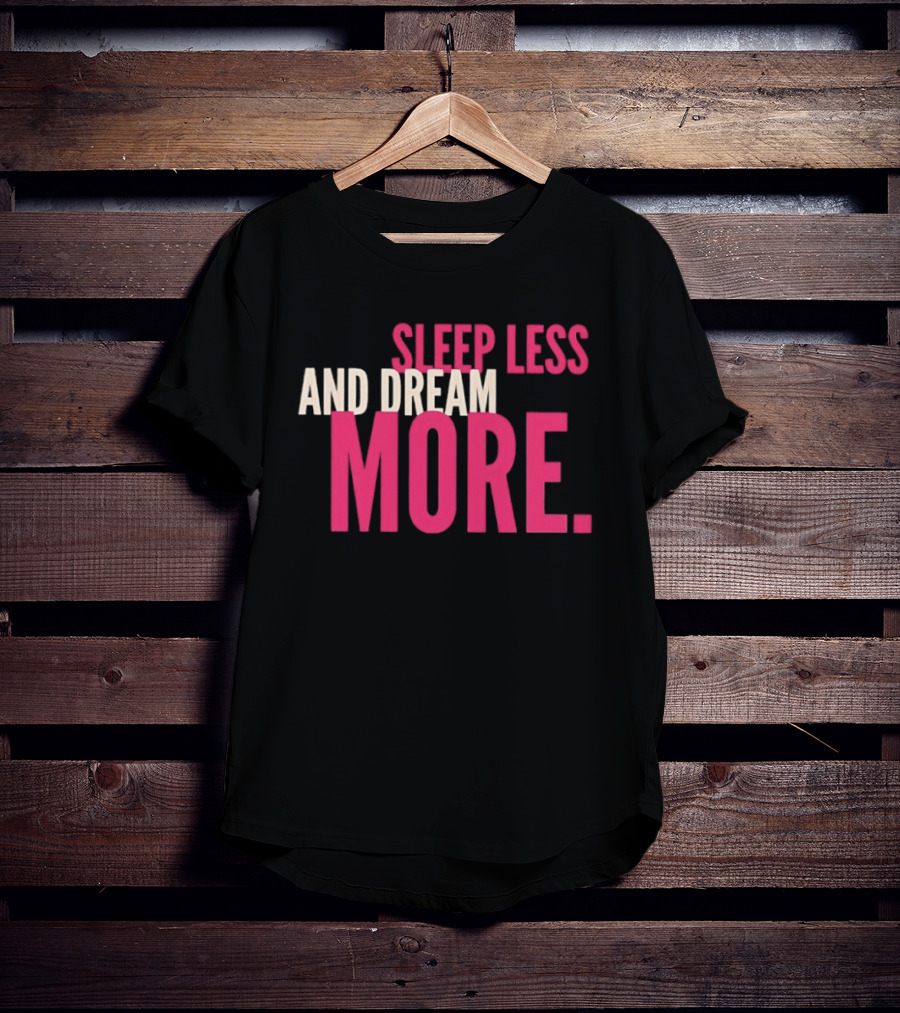 Sleep Less And Dream More Bold Pink Motivational T-Shirt