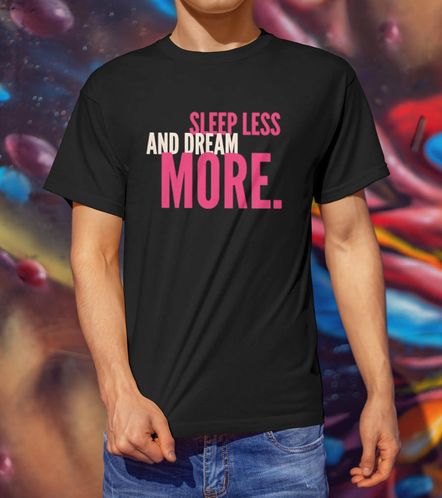 Sleep Less And Dream More Bold Pink Motivational T-Shirt