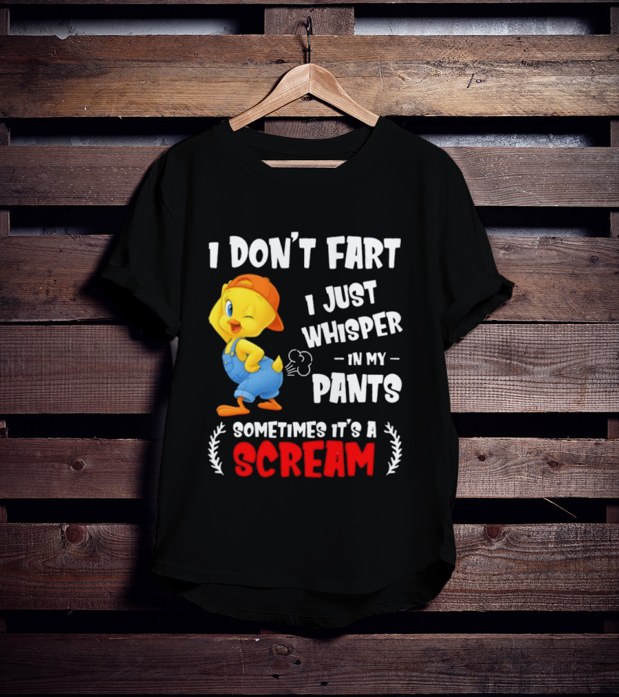 Tweety Bird I Don’t Fart I Just Whisper In My Pants Sometimes It’s A Scream T-Shirt