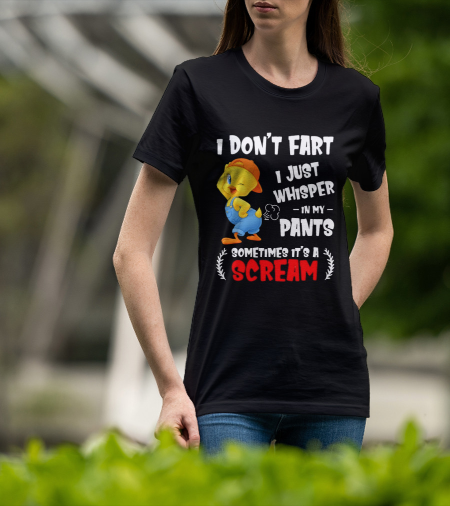 Tweety Bird I Don’t Fart I Just Whisper In My Pants Sometimes It’s A Scream T-Shirt