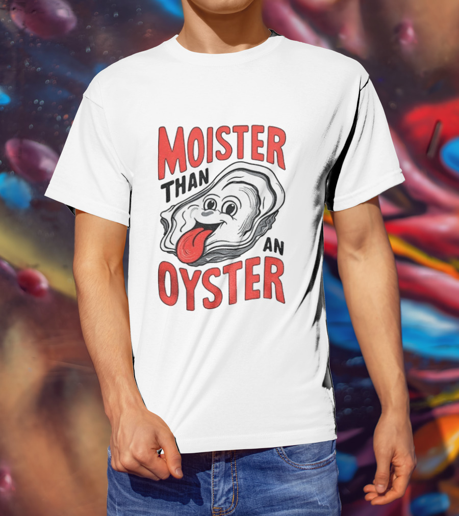 Moister Than An Oyster Funny Meme T-Shirt